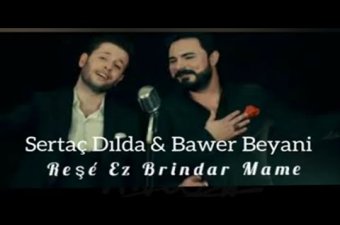 Sertaç Dılda & Bawer Beyani   Reşe Ez Brindar Mame